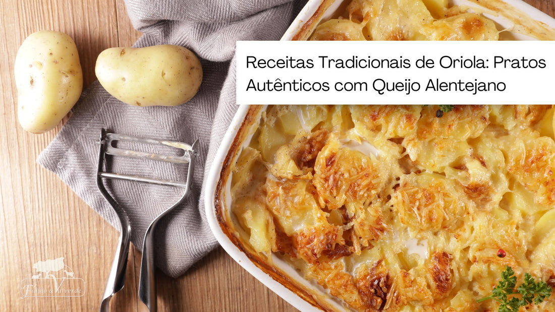 Receitas Tradicionais de Oriola: Pratos Autênticos com Queijo Alentejano