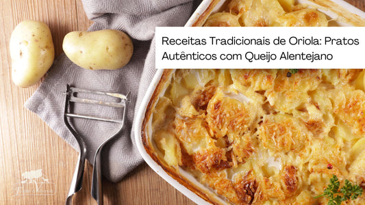 Receitas Tradicionais de Oriola: Pratos Autênticos com Queijo Alentejano
