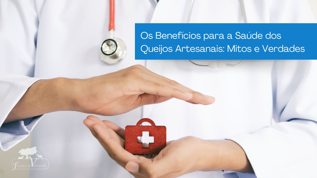 Os Benefícios para a Saúde dos Queijos Artesanais: Mitos e Verdades