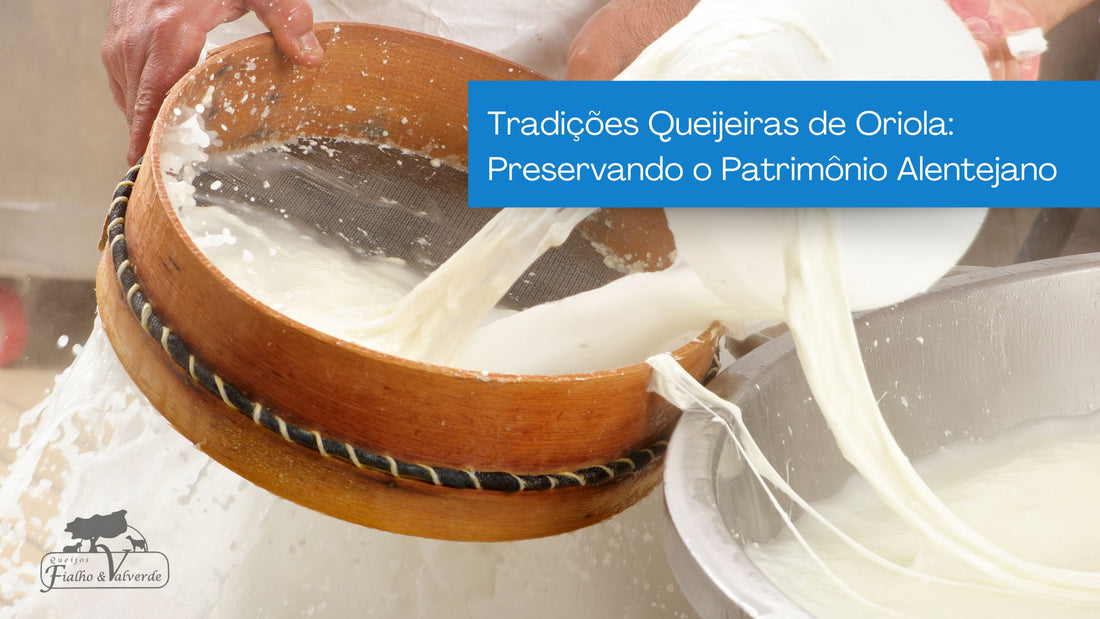 Tradições Queijeiras de Oriola: Preservar o Património Alentejano